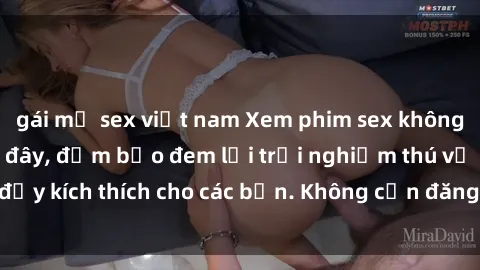 gái mỹ sex việt nam Xem phim sex không che miễn phí tại đây, đảm bảo đem lại trải nghiệm thú vị và đầy kích thích cho các bạn. Không cần đăng ký, hoàn toàn miễn phí.